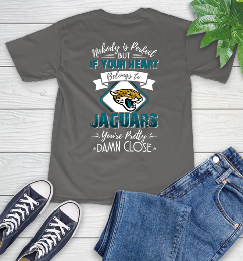 NFL Football Jacksonville Jaguars Nobody Is Perfect But If Your Heart Belongs To Jaguars You're Pretty Damn Close Shirt T-Shirt 11
