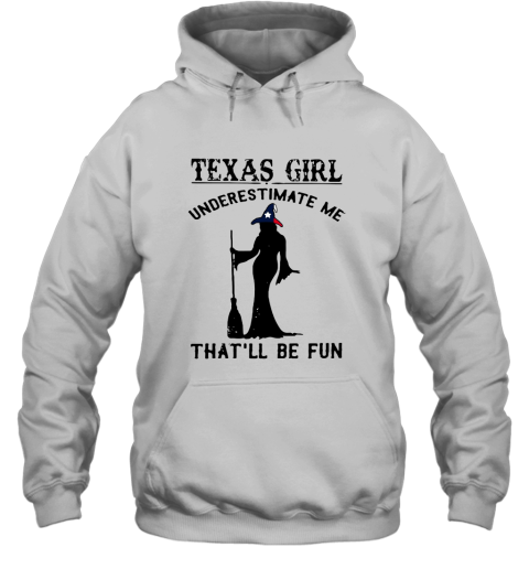 Texas Girl Witch Underestimate Me That'll Be Fun Hoodie