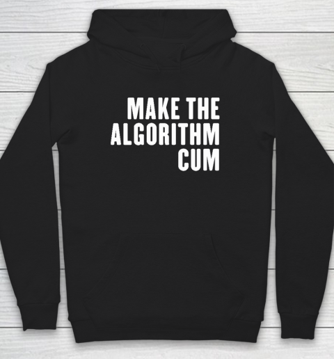 Make The Algorithm Cum Hoodie