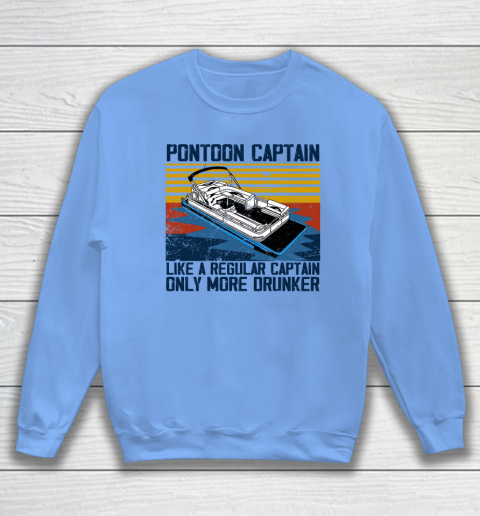 Pontoon Captain Like A Regular Captain Only More Drunker Sweatshirt 7
