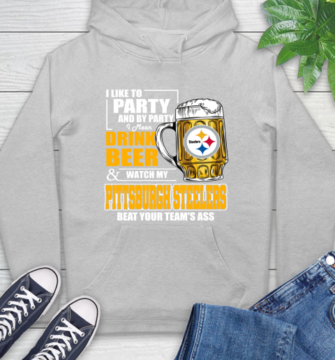 NFL I Like To Party And By Party I Mean Drink Beer and Watch My Pittsburgh Steelers Beat Your Team's Ass Football Hoodie 6