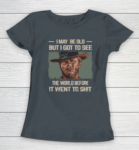 I May Be Old But Got To See The World Before It Went So Women's T-Shirt 3