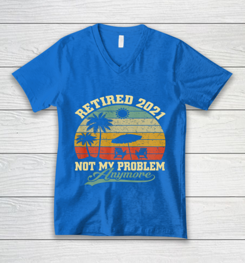 Retired 2021 Not My Problem Anymore Retro Funny Retirement V-Neck T-Shirt 5