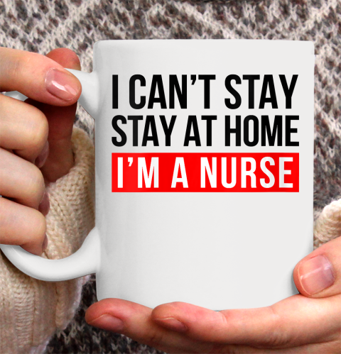 Nurse Shirt Womens I Can't Stay At Home I'm a Nurse Hero Nursing RN LPN NP CNA T Shirt Ceramic Mug 15oz