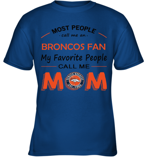 Most People Call Me Denver Broncos Fan Football Mom Youth T-Shirt 