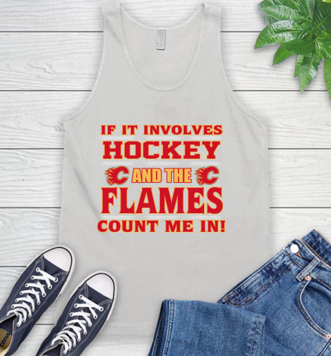 NHL If It Involves Hockey And The Calgary Flames Count Me In Sports Tank Top