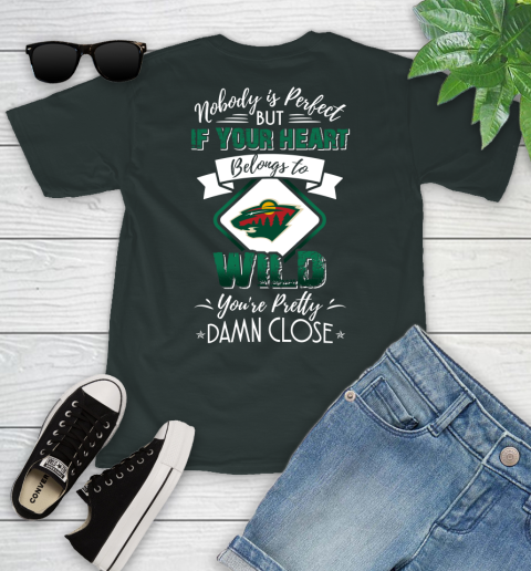 NHL Hockey Minnesota Wild Nobody Is Perfect But If Your Heart Belongs To Wild You're Pretty Damn Close Shirt Youth T-Shirt 5