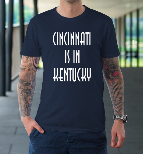 Funny Cincinnati Is In Kentucky T-Shirt 3