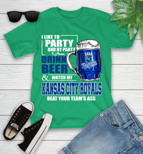 MLB I Like To Party And By Party I Mean Drink Beer And Watch My Kansas City Royals Beat Your Team's Ass Baseball Youth T-Shirt 8