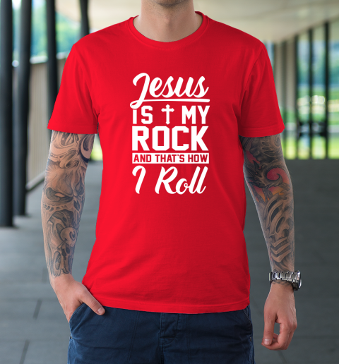 Jesus Is My Rock And That's How I Roll  Christian T-Shirt 16