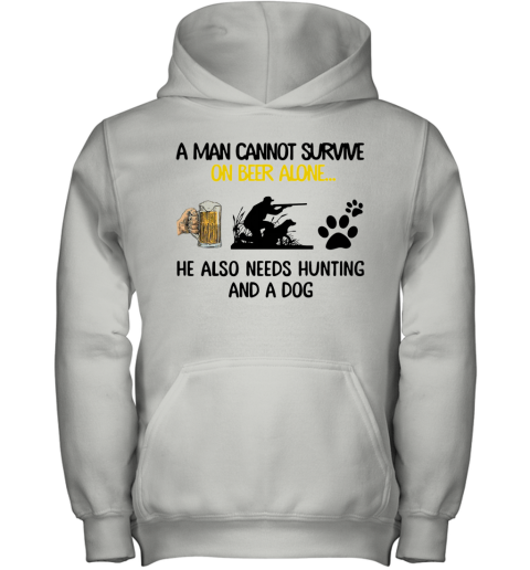 A Man Cannot Survive On Beer Alone He Also Needs Hunting And A Dog Youth Hoodie