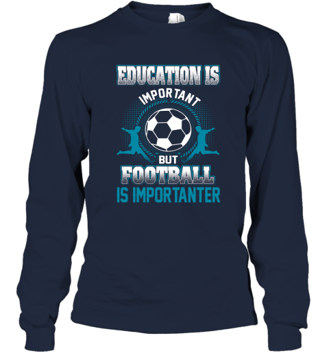 Education Is Important But Football Is Importanter Long Sleeve T-Shirt 2