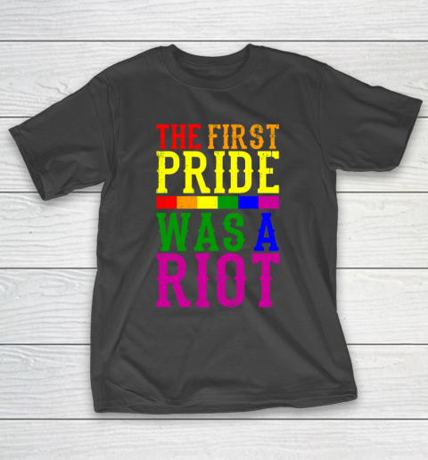 THE FIRST PRIDE WAS A RIOT LGBT Pride Month LGBTQ T-Shirt