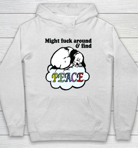 Might Fck Around And Find Peace Funny Dog Hoodie