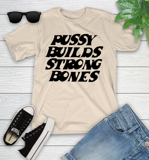 Pussy builds strong bones shirt 89