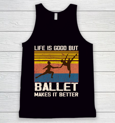 Life is good but Ballet makes it better Tank Top