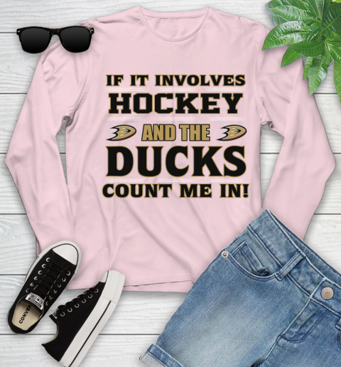 NHL If It Involves Hockey And The Anaheim Ducks Count Me In Sports Youth Long Sleeve 10