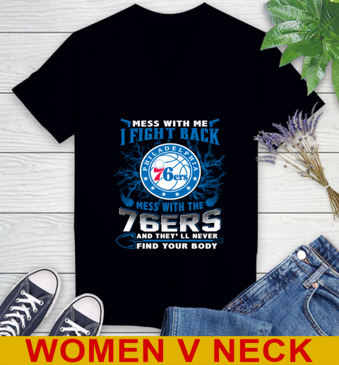 NBA Basketball Philadelphia 76ers Mess With Me I Fight Back Mess With My Team And They'll Never Find Your Body Shirt Women's V-Neck T-Shirt