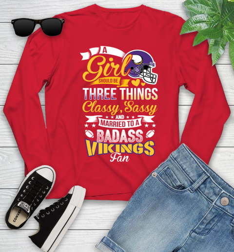 Minnesota Vikings NFL Football A Girl Should Be Three Things Classy Sassy And A Be Badass Fan Youth Long Sleeve 11