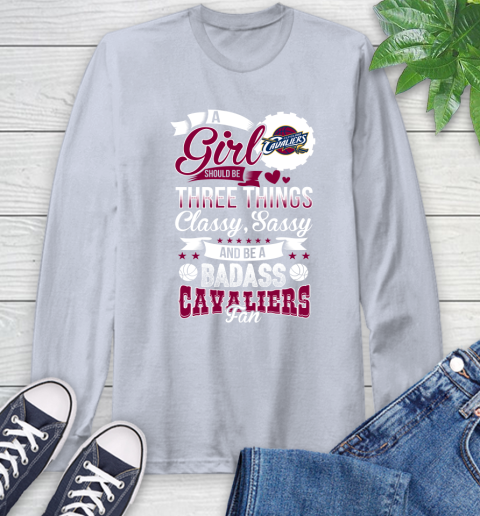 Cleveland Cavaliers NBA A Girl Should Be Three Things Classy Sassy And A Be Badass Fan Long Sleeve T-Shirt 6