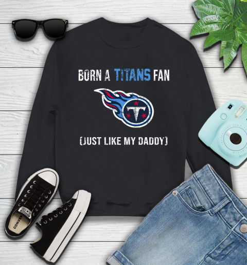 NFL Tennessee Titans Football Loyal Fan Just Like My Daddy Shirt Youth Sweatshirt