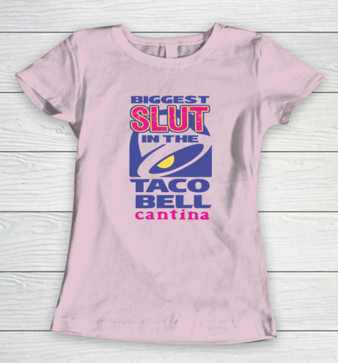 Biggest Slut In the Taco Bell Cantina Women's T-Shirt 5