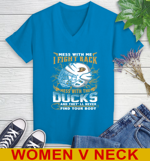 NHL Hockey Anaheim Ducks Mess With Me I Fight Back Mess With My Team And They'll Never Find Your Body Shirt Women's V-Neck T-Shirt 7