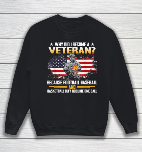 Veteran Shirt Why Did I Become A Veteran Because Football Baseball Veteran Sweatshirt