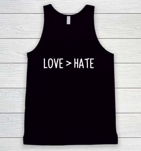 Love Greater Than Hate Tank Top
