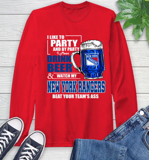 NHL I Like To Party And By Party I Mean Drink Beer And Watch My New York Rangers Beat Your Team's Ass Hockey Long Sleeve T-Shirt 11