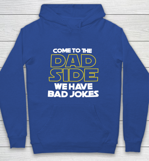 Come To The Dad Side We Have Bad Jokes Funny Star Wars Dad Jokes Youth Hoodie 6