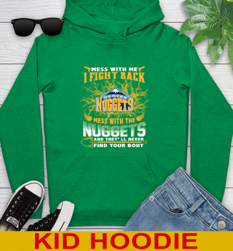 NBA Basketball Denver Nuggets Mess With Me I Fight Back Mess With My Team And They'll Never Find Your Body Shirt Youth Hoodie 8