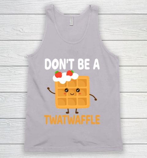 TWATWAFFLE Don't Be A Twatwaffle Gift Waffle Maker Tank Top