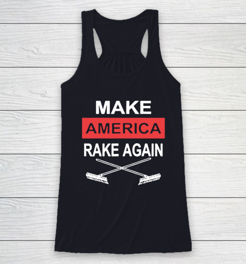 Make America Rake Again Racerback Tank 7