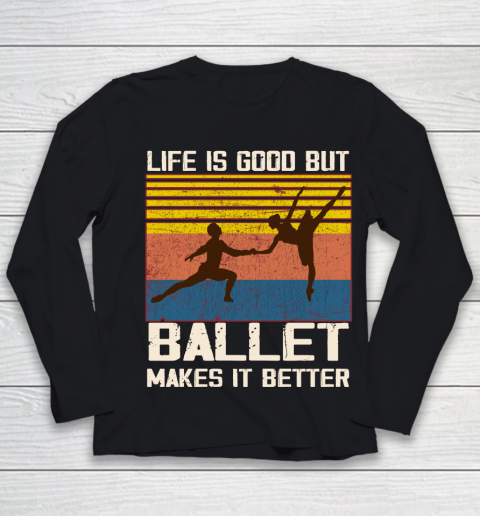 Life is good but Ballet makes it better Youth Long Sleeve