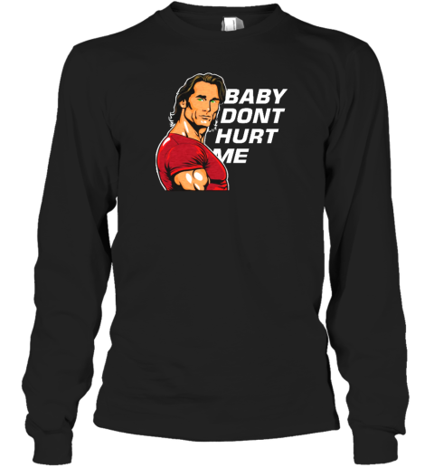 Mikeohearn Baby Dont Hurt Me Long Sleeve T