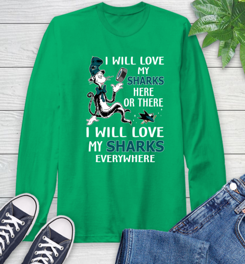 NHL Hockey San Jose Sharks I Will Love My Sharks Everywhere Dr Seuss Shirt Long Sleeve T-Shirt 9