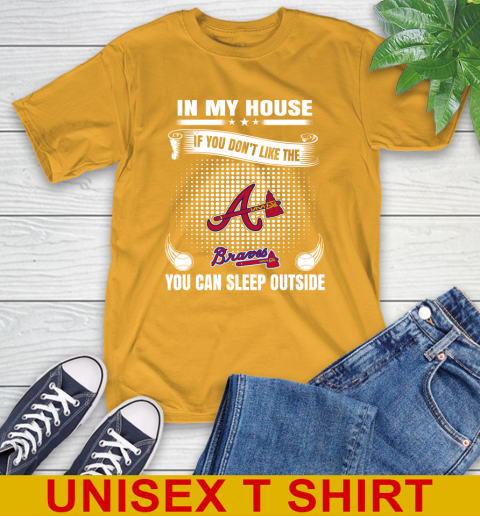 Atlanta Braves MLB Baseball In My House If You Don't Like The Braves You Can Sleep Outside Shirt T-Shirt 2