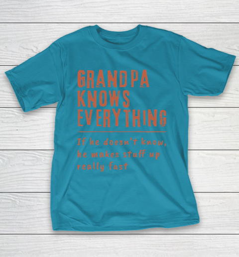 Grandpa Funny Gift Apparel  Grandpa know everyting if he doesnt know he makes stuff up really fast T-Shirt 7