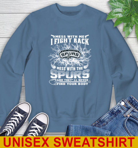 NBA Basketball San Antonio Spurs Mess With Me I Fight Back Mess With My Team And They'll Never Find Your Body Shirt Sweatshirt 10