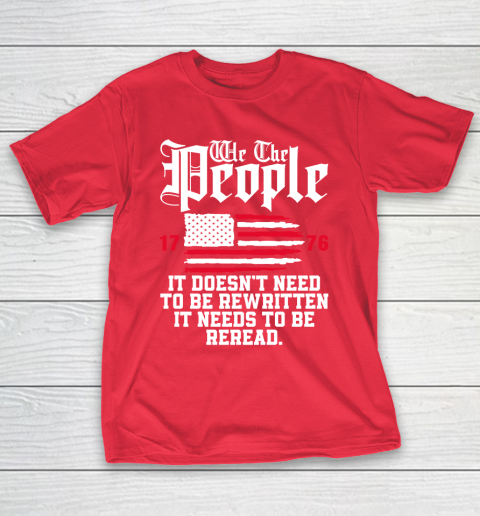We The People It Doesn't Need To Be Rewritten It Needs To Be Reread , Celebrate 4th Of July T-Shirt 9