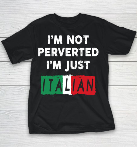I'm Not Perverted I'm Just Italian Shirt Youth T-Shirt