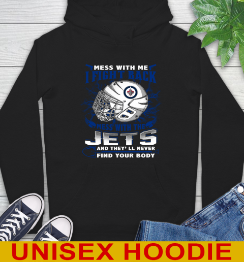 Winnipeg Jets Mess With Me I Fight Back Mess With My Team And They'll Never Find Your Body Shirt Hoodie