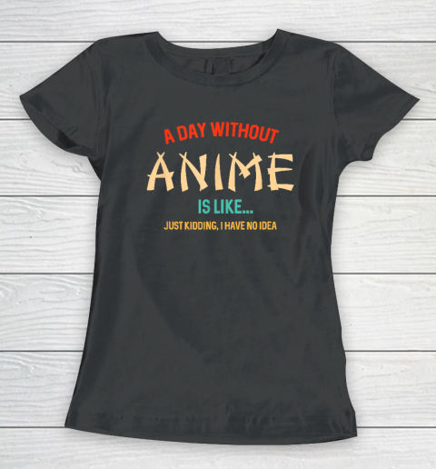 Funny Anime Lover A Day Without Anime Women's T-Shirt
