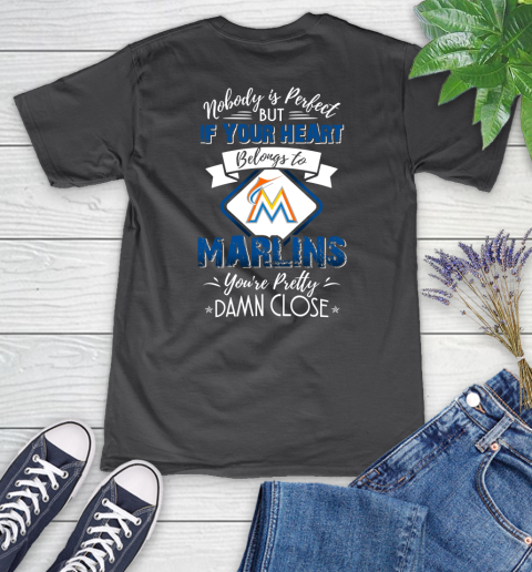 MLB Baseball Miami Marlins Nobody Is Perfect But If Your Heart Belongs To Marlins You're Pretty Damn Close Shirt Women's V-Neck T-Shirt 6