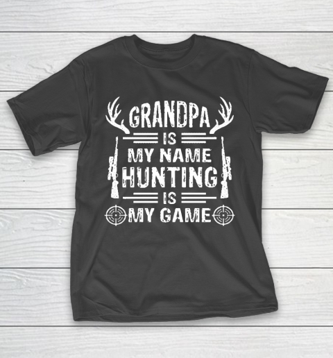 Grandpa Funny Gift Apparel  Grandpa Is My Name Hunting Is My Game T-Shirt