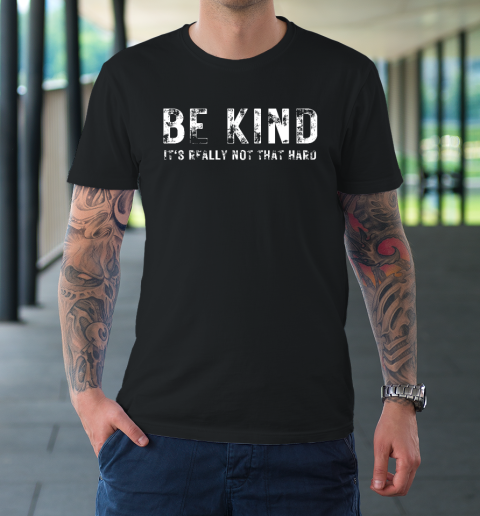 Be Kind It's Really Not That Hard T-Shirt