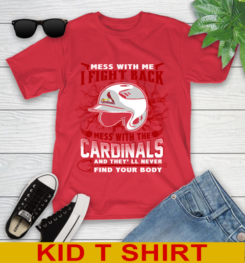 MLB Baseball St.Louis Cardinals Mess With Me I Fight Back Mess With My Team And They'll Never Find Your Body Shirt Youth T-Shirt 11