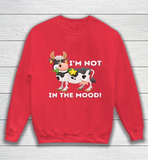 I m Not In The Mood Cow Lover Famer Cattle Ranch Farming Sweatshirt 7