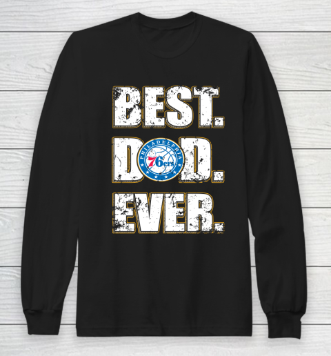 NBA Philadelphia 76ers Basketball Best Dad Ever Family Shirt Long Sleeve T-Shirt